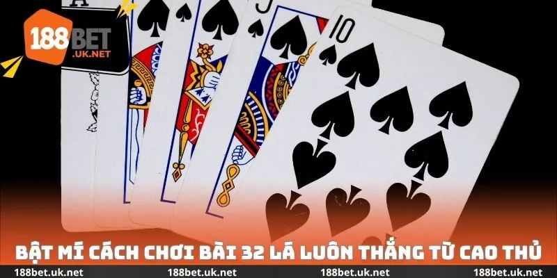 Bật mí cách chơi bài 32 lá luôn thắng từ cao thủ