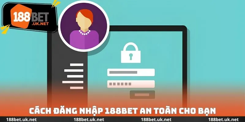 Cách đăng nhập 188bet an toàn cho bạn