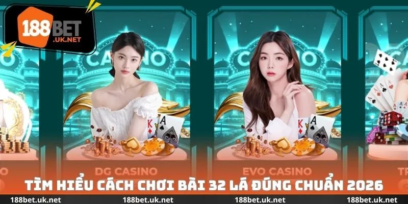 Tìm hiểu cách chơi bài 32 lá đúng chuẩn 2026