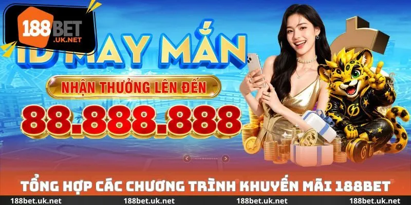 Tổng hợp các chương trình khuyến mãi 188BET