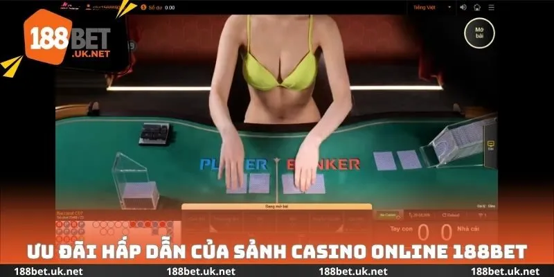 Ưu đãi hấp dẫn của sảnh Casino Online 188bet